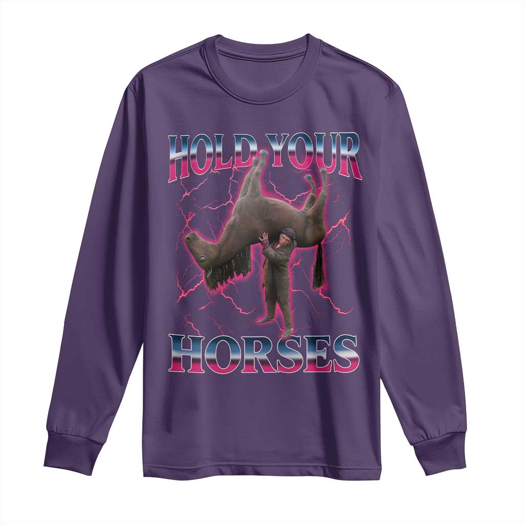 Hold Your Horses Funny Meme Long Sleeve Shirt Vintage 90s Style Bootleg Graphic TS10 Purple Print Your Wear