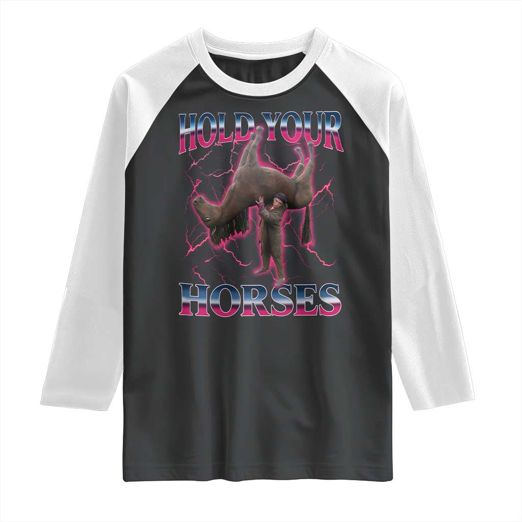 Hold Your Horses Funny Meme Raglan Shirt Vintage 90s Style Bootleg Graphic TS10 Black White Print Your Wear