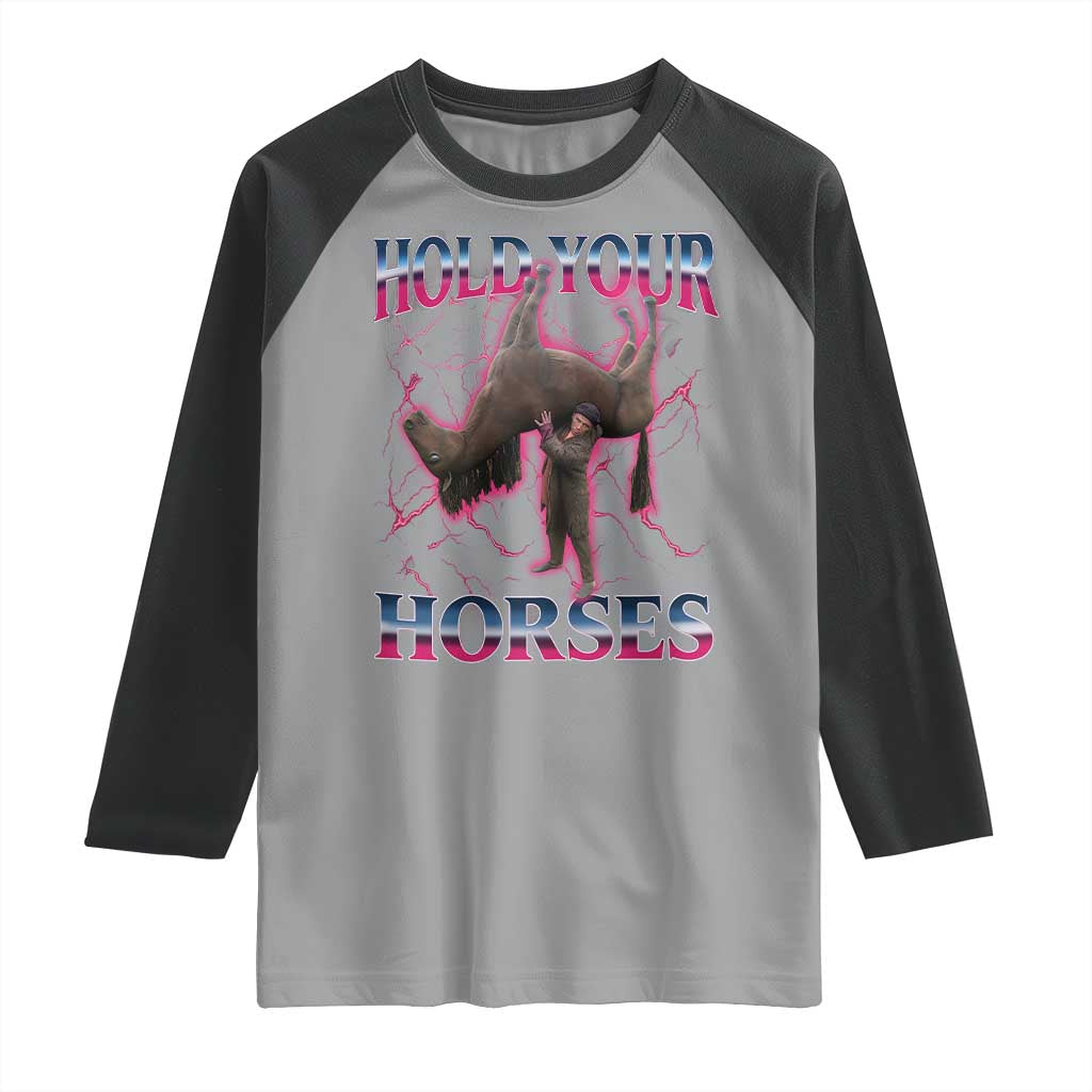 Hold Your Horses Funny Meme Raglan Shirt Vintage 90s Style Bootleg Graphic TS10 Sport Gray Black Print Your Wear