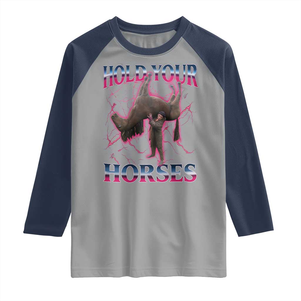 Hold Your Horses Funny Meme Raglan Shirt Vintage 90s Style Bootleg Graphic TS10 Sport Gray Navy Print Your Wear