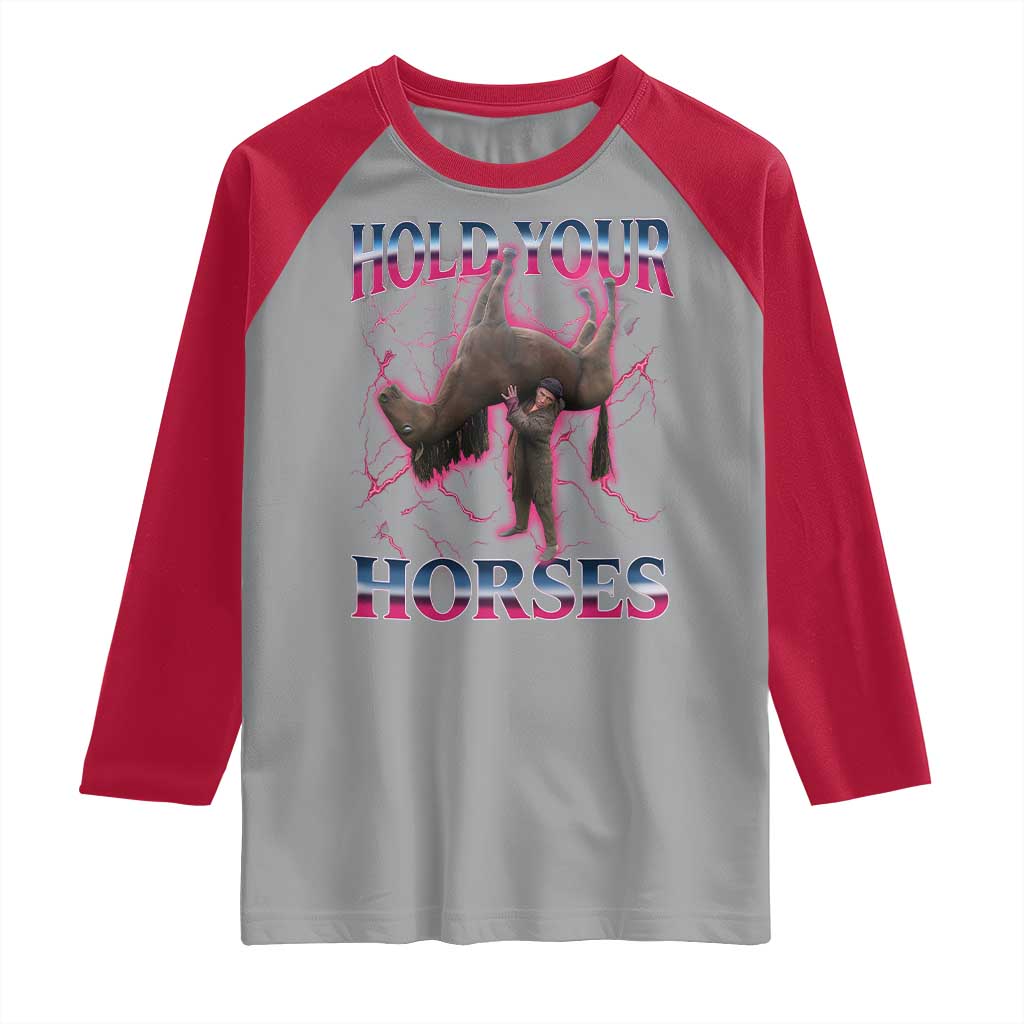 Hold Your Horses Funny Meme Raglan Shirt Vintage 90s Style Bootleg Graphic TS10 Sport Gray Red Print Your Wear