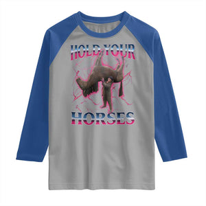 Hold Your Horses Funny Meme Raglan Shirt Vintage 90s Style Bootleg Graphic TS10 Sport Gray Royal Print Your Wear