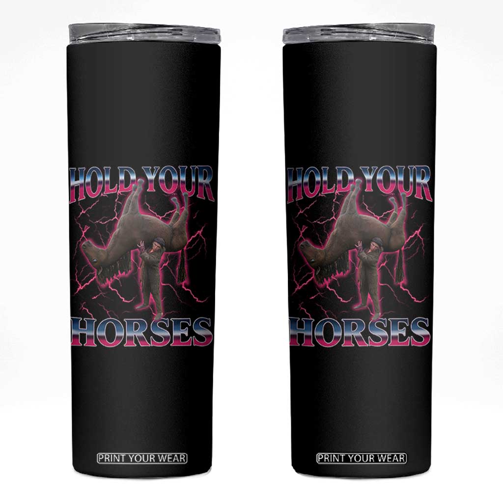 Hold Your Horses Funny Meme Skinny Tumbler Vintage 90s Style Bootleg Graphic TS10 Black Print Your Wear