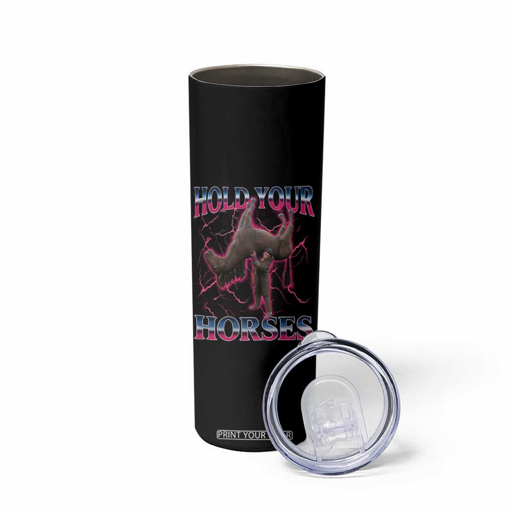 Hold Your Horses Funny Meme Skinny Tumbler Vintage 90s Style Bootleg Graphic TS10 Print Your Wear