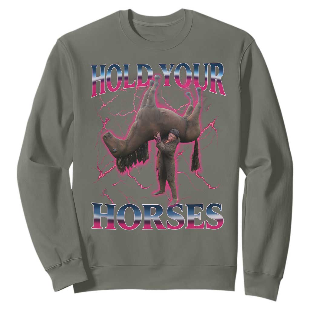 Hold Your Horses Funny Meme Sweatshirt Vintage 90s Style Bootleg Graphic TS10 Military Green Print Your Wear