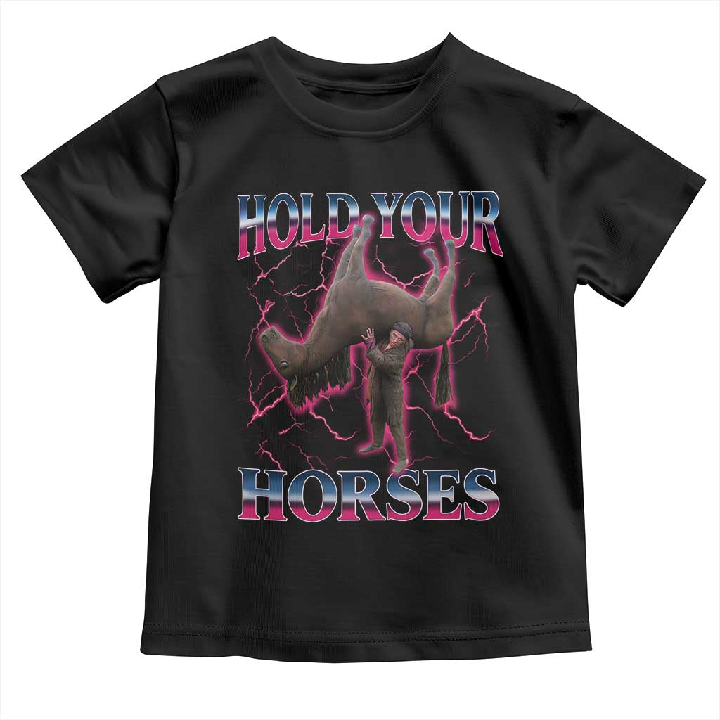 Hold Your Horses Funny Meme Toddler T Shirt Vintage 90s Style Bootleg Graphic TS10 Black Print Your Wear