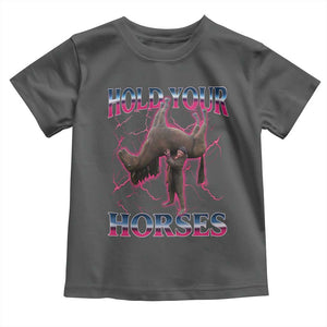 Hold Your Horses Funny Meme Toddler T Shirt Vintage 90s Style Bootleg Graphic TS10 Dark Heather Print Your Wear