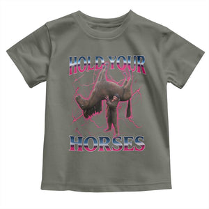 Hold Your Horses Funny Meme Toddler T Shirt Vintage 90s Style Bootleg Graphic TS10 Military Green Print Your Wear