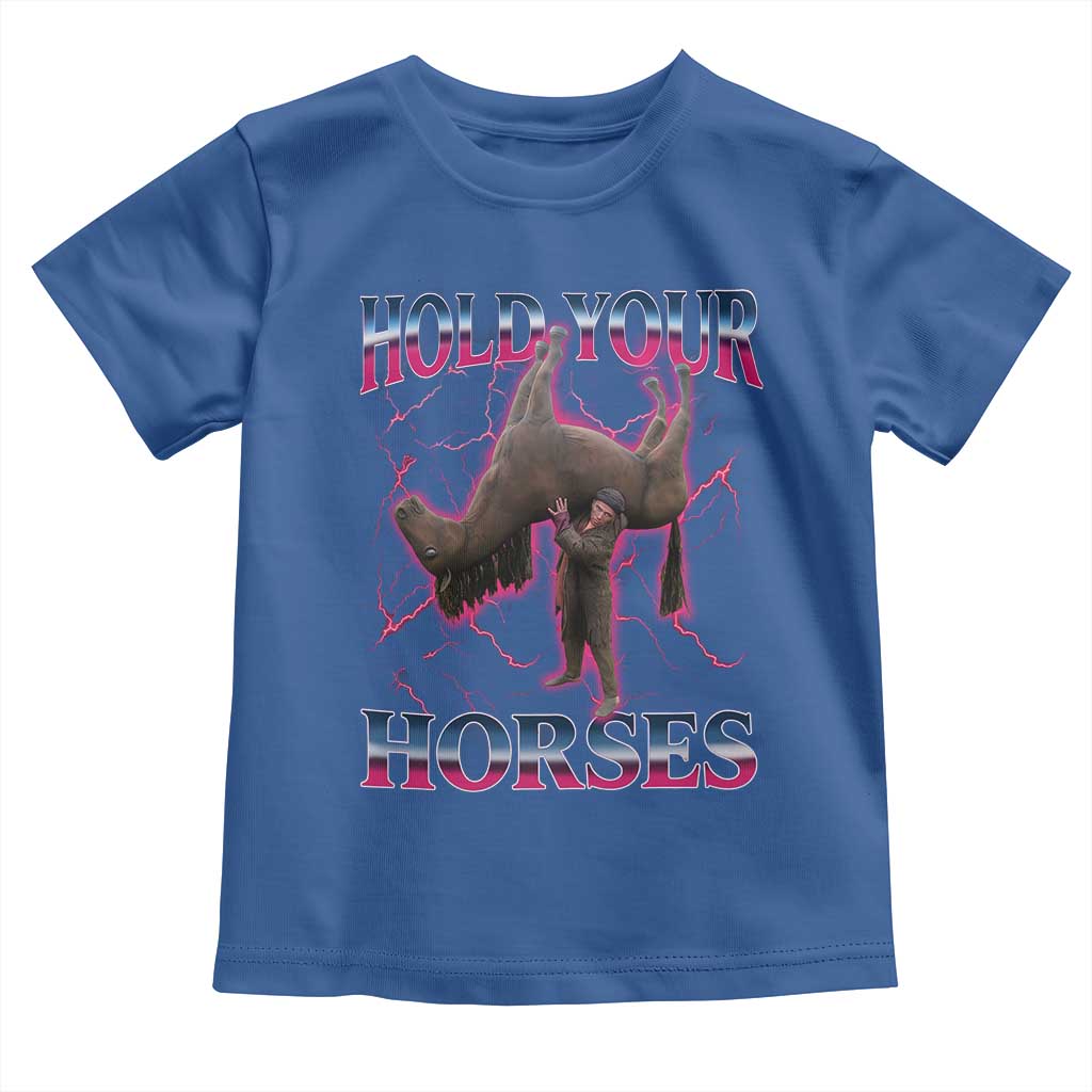 Hold Your Horses Funny Meme Toddler T Shirt Vintage 90s Style Bootleg Graphic TS10 Royal Blue Print Your Wear