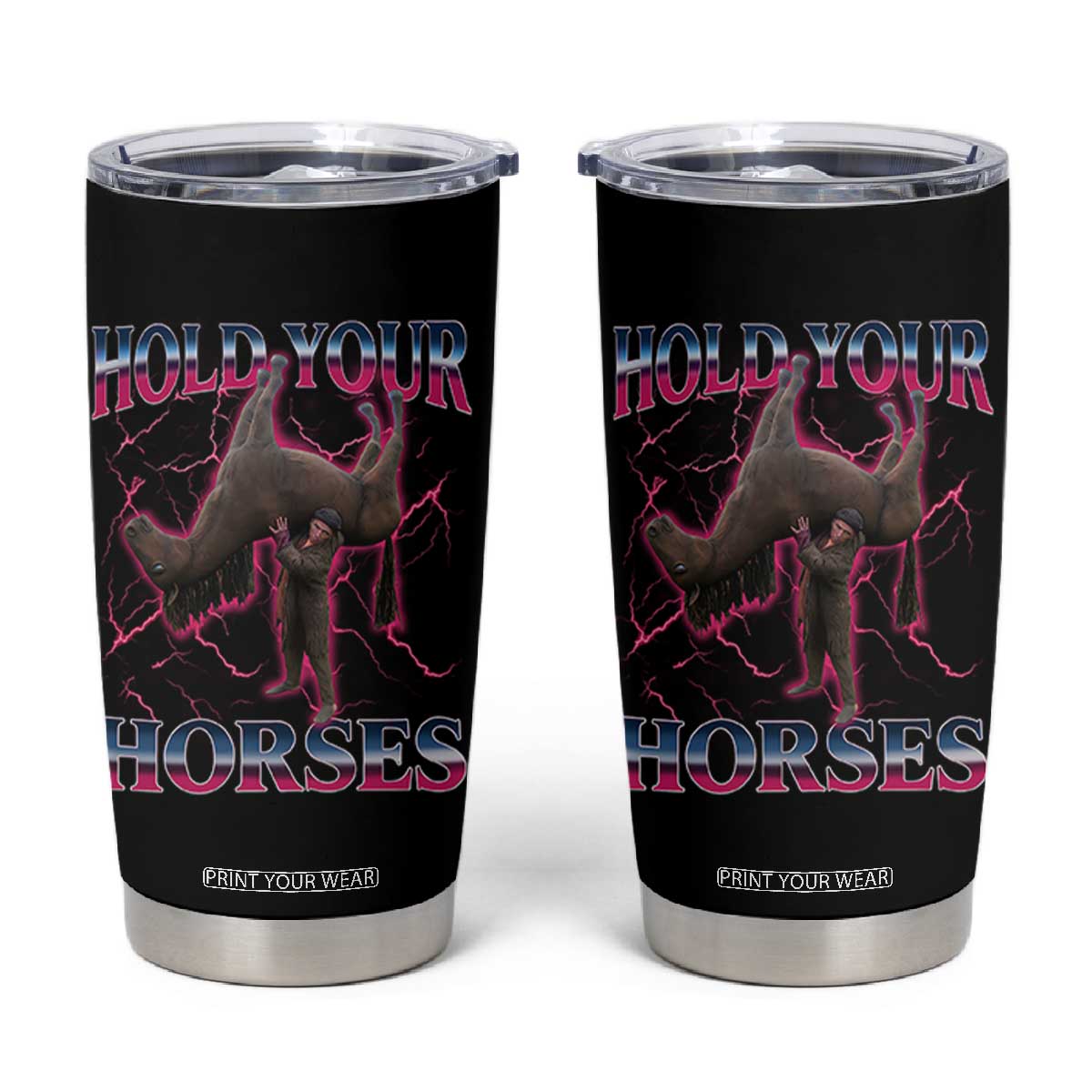Hold Your Horses Funny Meme Tumbler Cup Vintage 90s Style Bootleg Graphic TS10 Black Print Your Wear