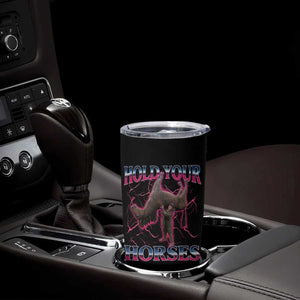 Hold Your Horses Funny Meme Tumbler Cup Vintage 90s Style Bootleg Graphic TS10 Print Your Wear
