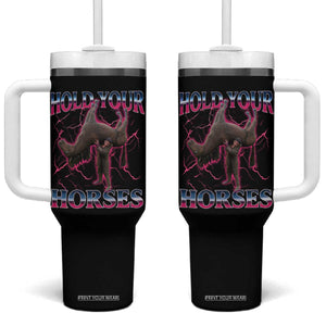 Hold Your Horses Funny Meme Tumbler With Handle Vintage 90s Style Bootleg Graphic TS10 One Size: 40 oz Black Print Your Wear