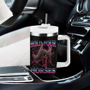 Hold Your Horses Funny Meme Tumbler With Handle Vintage 90s Style Bootleg Graphic TS10 Print Your Wear