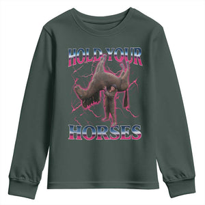 Hold Your Horses Funny Meme Youth Sweatshirt Vintage 90s Style Bootleg Graphic TS10 Dark Forest Green Print Your Wear