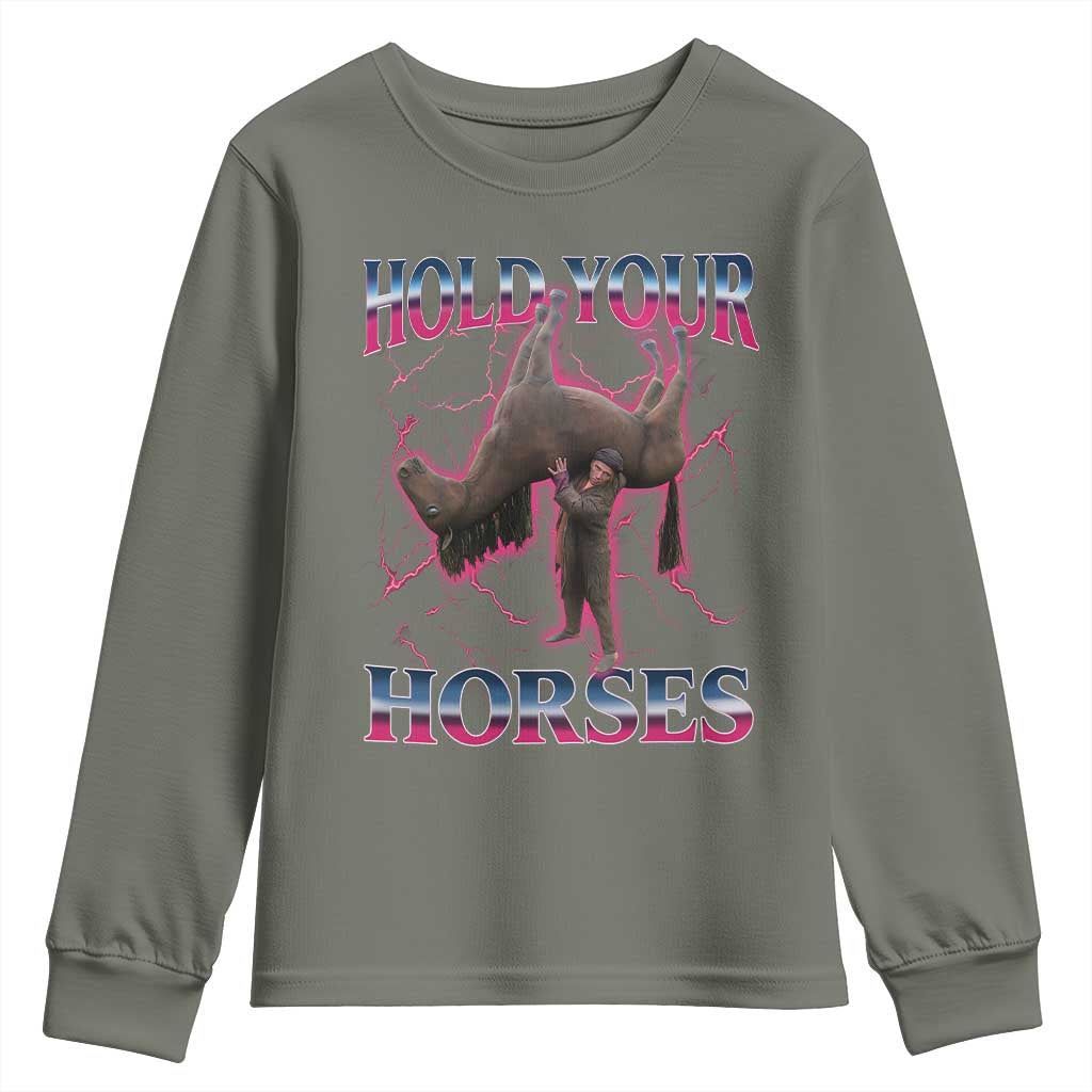 Hold Your Horses Funny Meme Youth Sweatshirt Vintage 90s Style Bootleg Graphic TS10 Military Green Print Your Wear