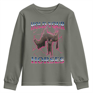 Hold Your Horses Funny Meme Youth Sweatshirt Vintage 90s Style Bootleg Graphic TS10 Military Green Print Your Wear