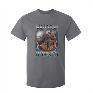 Funny Meme Hold Your Horses T Shirt For Kid Vintage 90s Style Bootleg Graphic TS10 Charcoal Print Your Wear