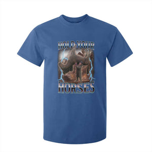Funny Meme Hold Your Horses T Shirt For Kid Vintage 90s Style Bootleg Graphic TS10 Royal Blue Print Your Wear