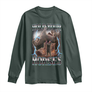 Funny Meme Hold Your Horses Long Sleeve Shirt Vintage 90s Style Bootleg Graphic TS10 Dark Forest Green Print Your Wear
