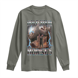 Funny Meme Hold Your Horses Long Sleeve Shirt Vintage 90s Style Bootleg Graphic TS10 Military Green Print Your Wear