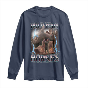 Funny Meme Hold Your Horses Long Sleeve Shirt Vintage 90s Style Bootleg Graphic TS10 Navy Print Your Wear
