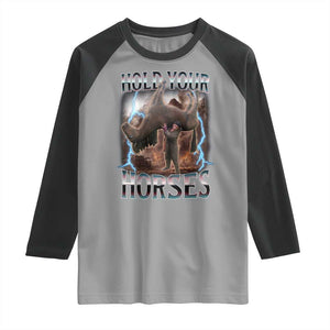 Funny Meme Hold Your Horses Raglan Shirt Vintage 90s Style Bootleg Graphic TS10 Sport Gray Black Print Your Wear