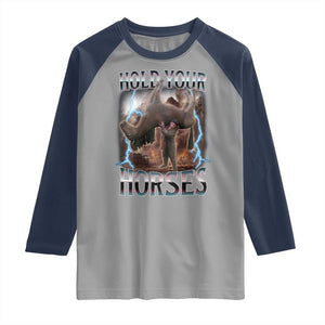 Funny Meme Hold Your Horses Raglan Shirt Vintage 90s Style Bootleg Graphic TS10 Sport Gray Navy Print Your Wear