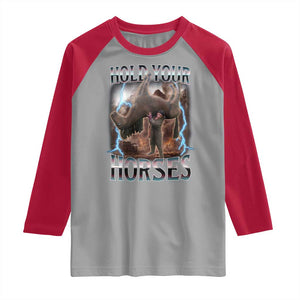 Funny Meme Hold Your Horses Raglan Shirt Vintage 90s Style Bootleg Graphic TS10 Sport Gray Red Print Your Wear
