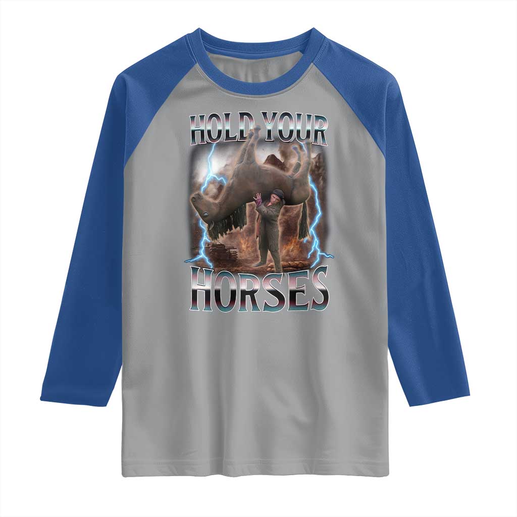 Funny Meme Hold Your Horses Raglan Shirt Vintage 90s Style Bootleg Graphic TS10 Sport Gray Royal Print Your Wear