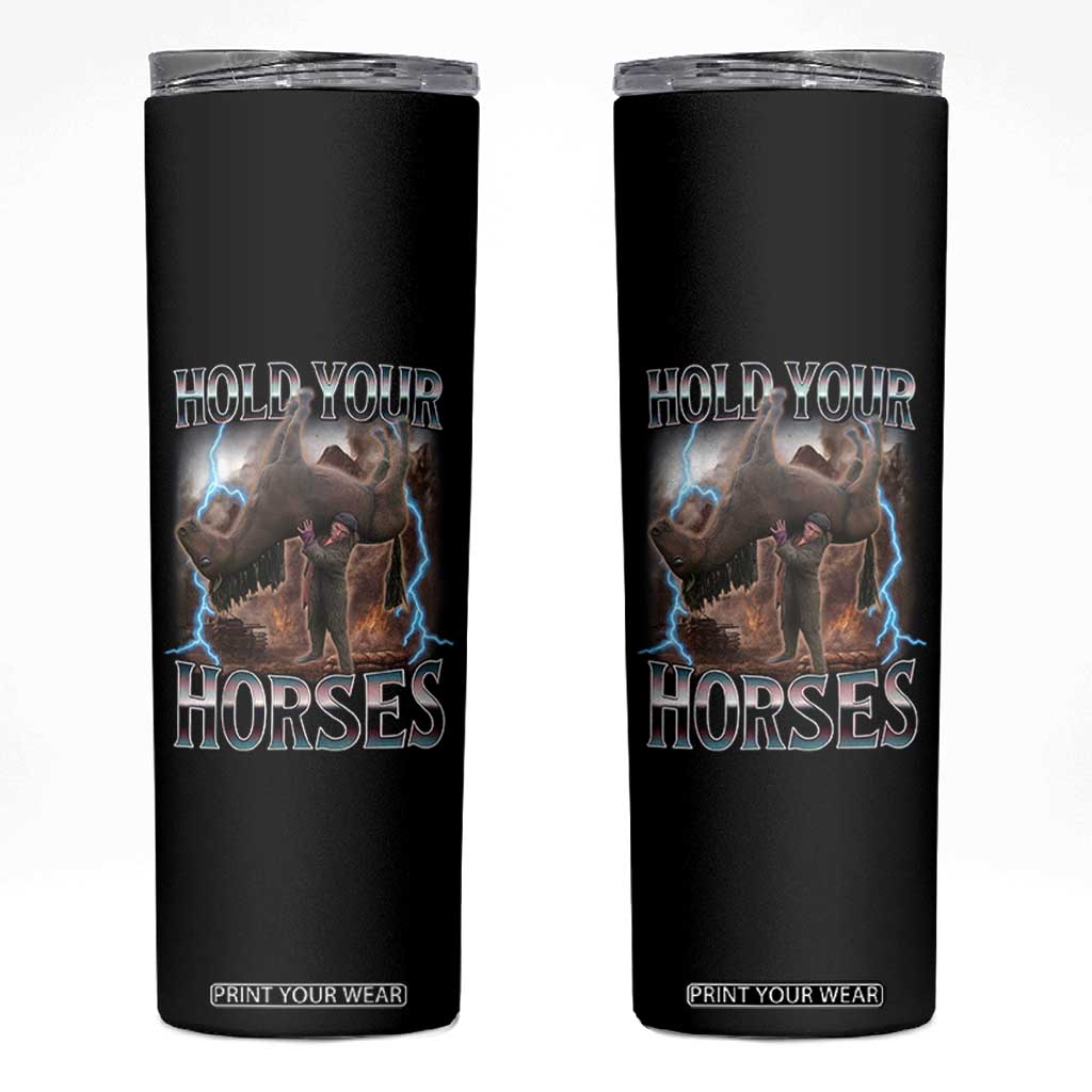 Funny Meme Hold Your Horses Skinny Tumbler Vintage 90s Style Bootleg Graphic TS10 Black Print Your Wear
