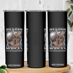 Funny Meme Hold Your Horses Skinny Tumbler Vintage 90s Style Bootleg Graphic TS10 Print Your Wear