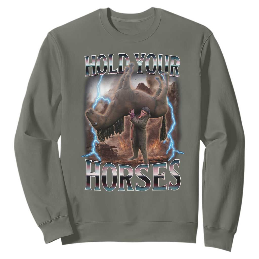 Funny Meme Hold Your Horses Sweatshirt Vintage 90s Style Bootleg Graphic TS10 Military Green Print Your Wear