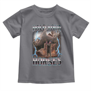 Funny Meme Hold Your Horses Toddler T Shirt Vintage 90s Style Bootleg Graphic TS10 Charcoal Print Your Wear