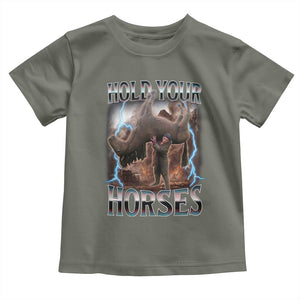 Funny Meme Hold Your Horses Toddler T Shirt Vintage 90s Style Bootleg Graphic TS10 Military Green Print Your Wear