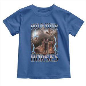 Funny Meme Hold Your Horses Toddler T Shirt Vintage 90s Style Bootleg Graphic TS10 Royal Blue Print Your Wear
