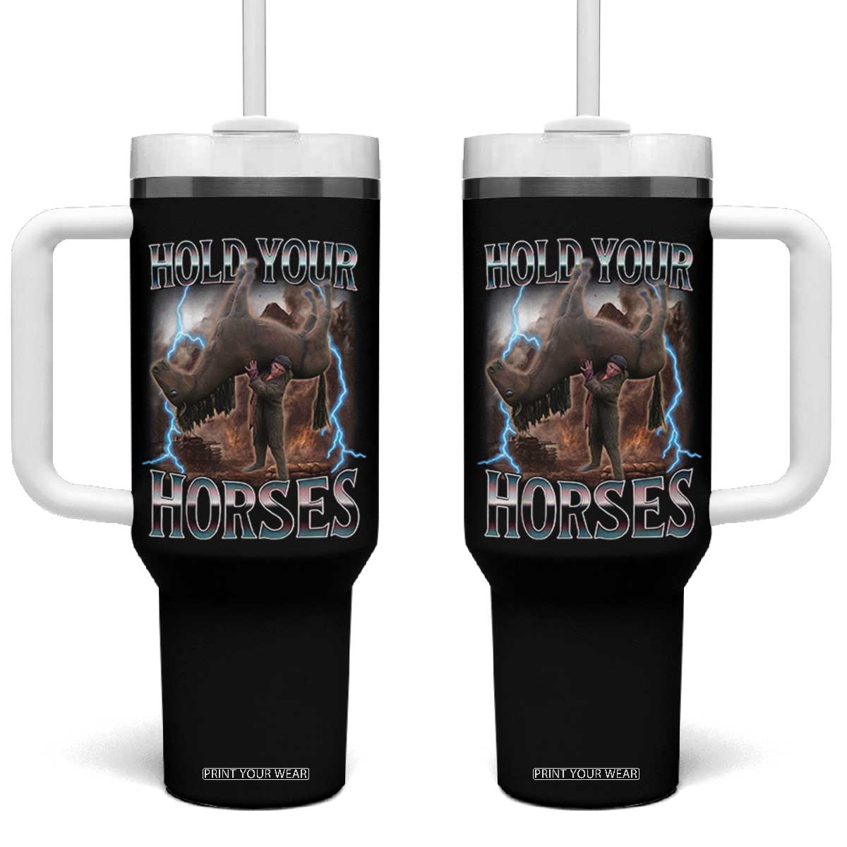Funny Meme Hold Your Horses Tumbler With Handle Vintage 90s Style Bootleg Graphic TS10 One Size: 40 oz Black Print Your Wear
