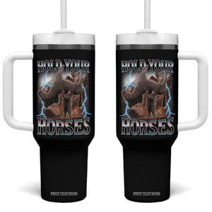 Funny Meme Hold Your Horses Tumbler With Handle Vintage 90s Style Bootleg Graphic TS10 One Size: 40 oz Black Print Your Wear