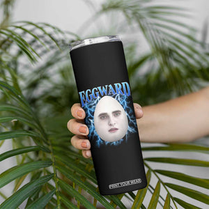 Eggward Skinny Tumbler Funny Unhinged Meme Gen Z Humor Bootleg Graphic TS10 Print Your Wear