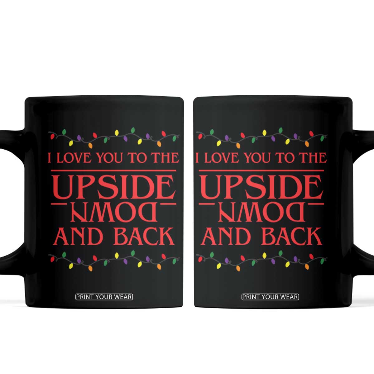I Love You To The Upside Down Stranger Christmas Coffee Mug And Back Ugly Xmas Lights TS10 Black Print Your Wear