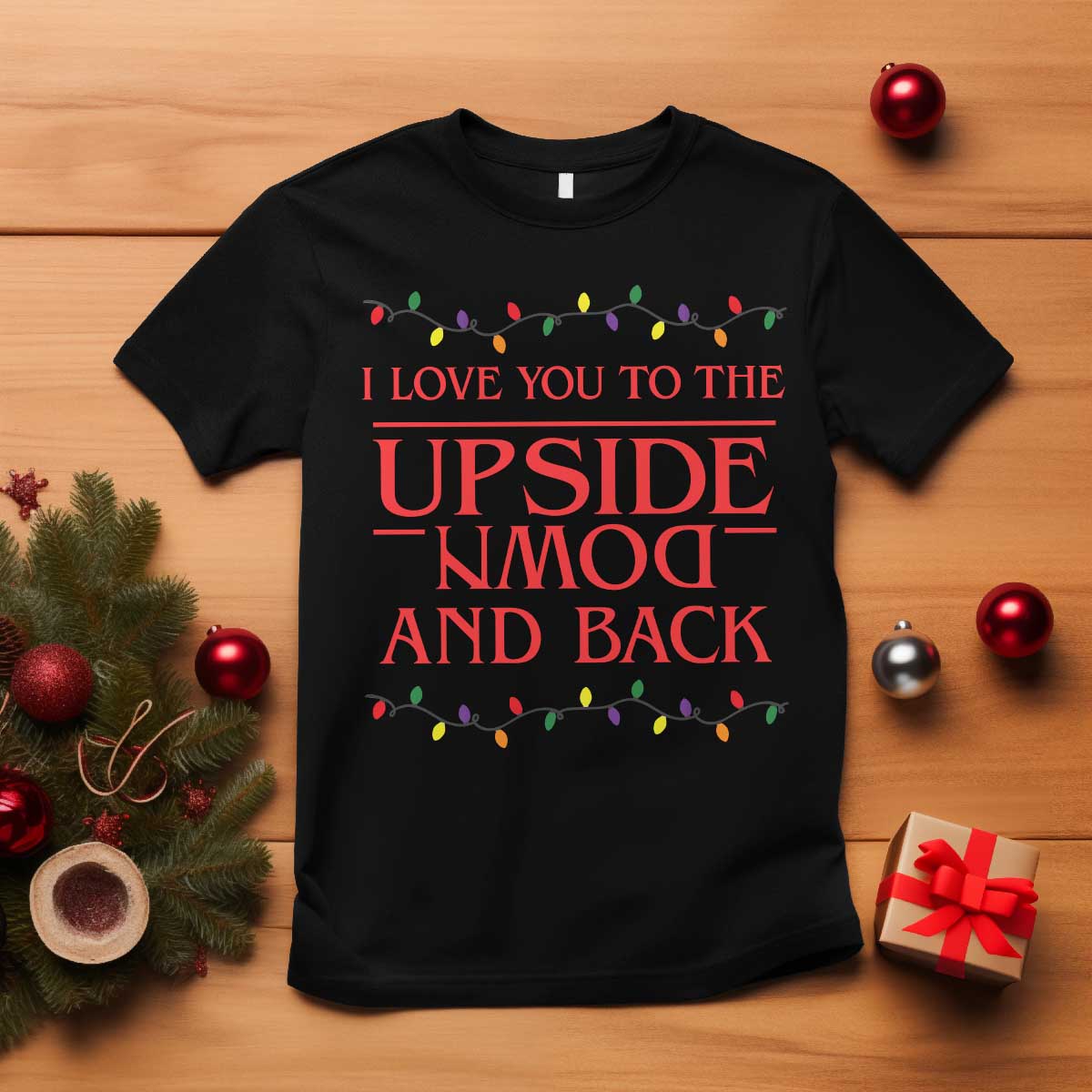 I Love You To The Upside Down Stranger Christmas T Shirt And Back Ugly Xmas Lights TS10 Black Print Your Wear