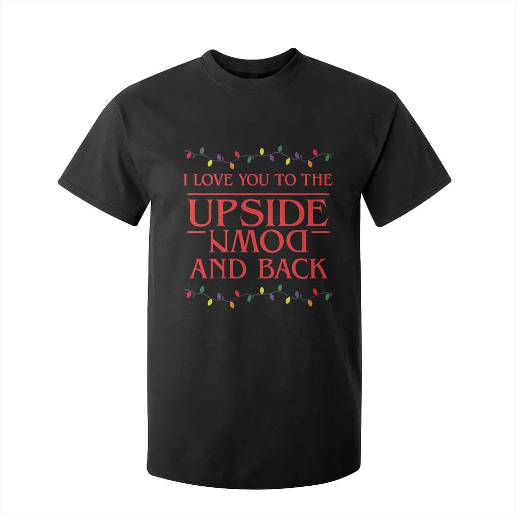 I Love You To The Upside Down Stranger Christmas T Shirt For Kid And Back Ugly Xmas Lights TS10 Black Print Your Wear