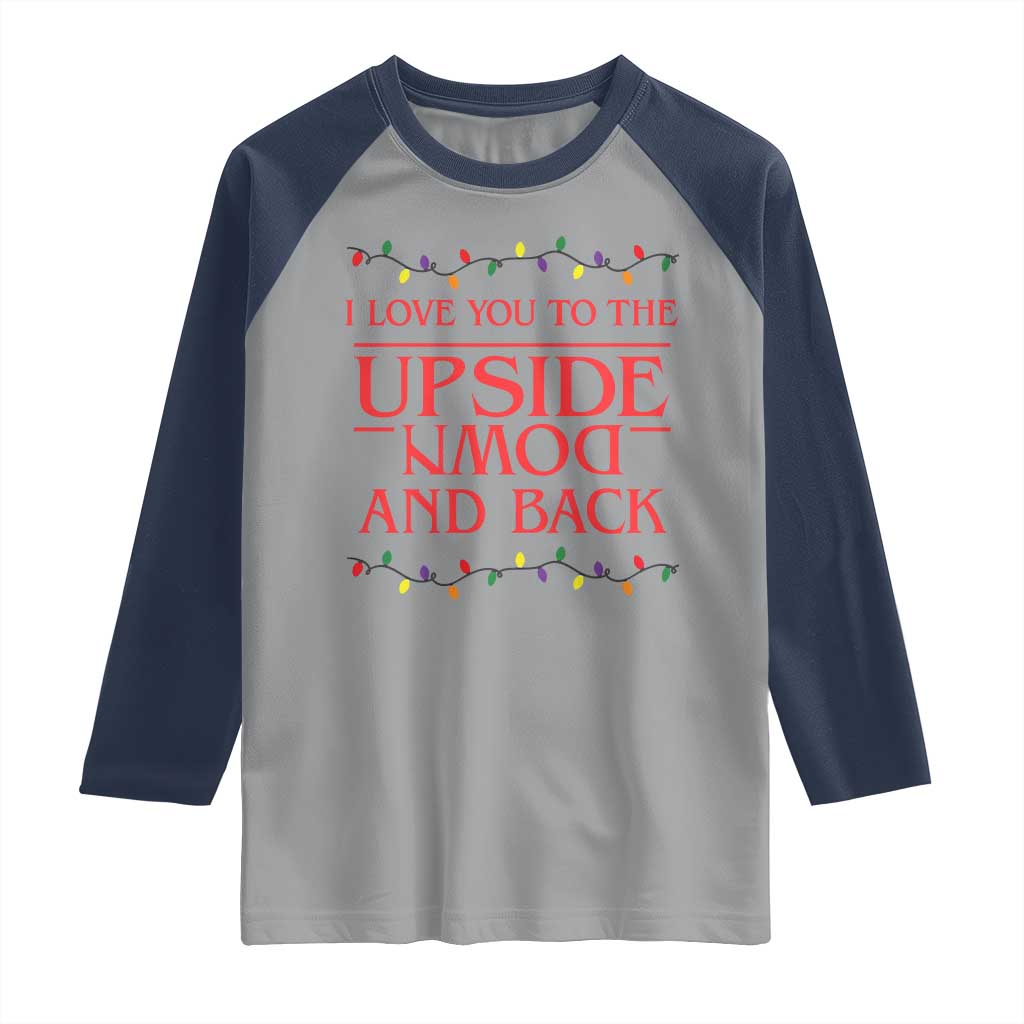 I Love You To The Upside Down Stranger Christmas Raglan Shirt And Back Ugly Xmas Lights TS10 Sport Gray Navy Print Your Wear