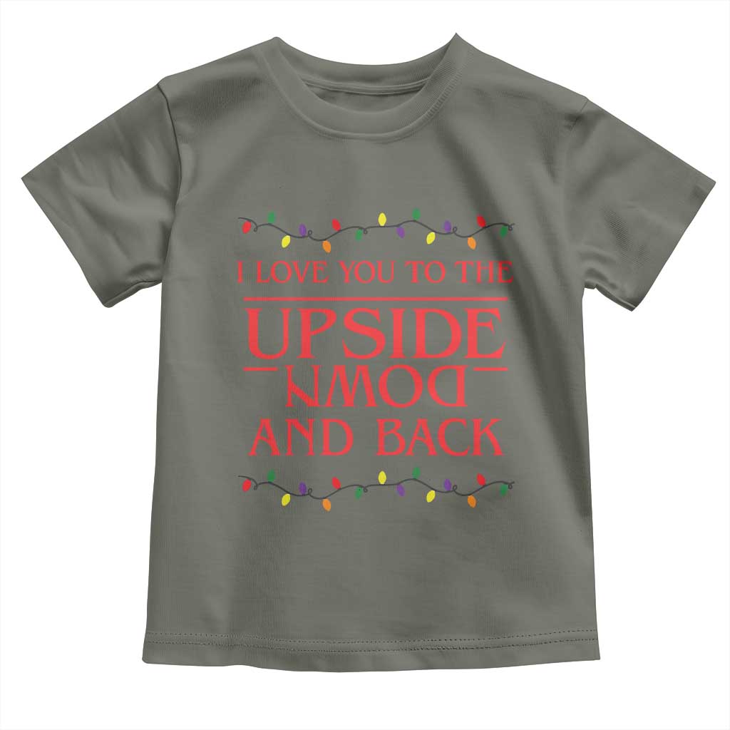 I Love You To The Upside Down Stranger Christmas Toddler T Shirt And Back Ugly Xmas Lights TS10 Military Green Print Your Wear