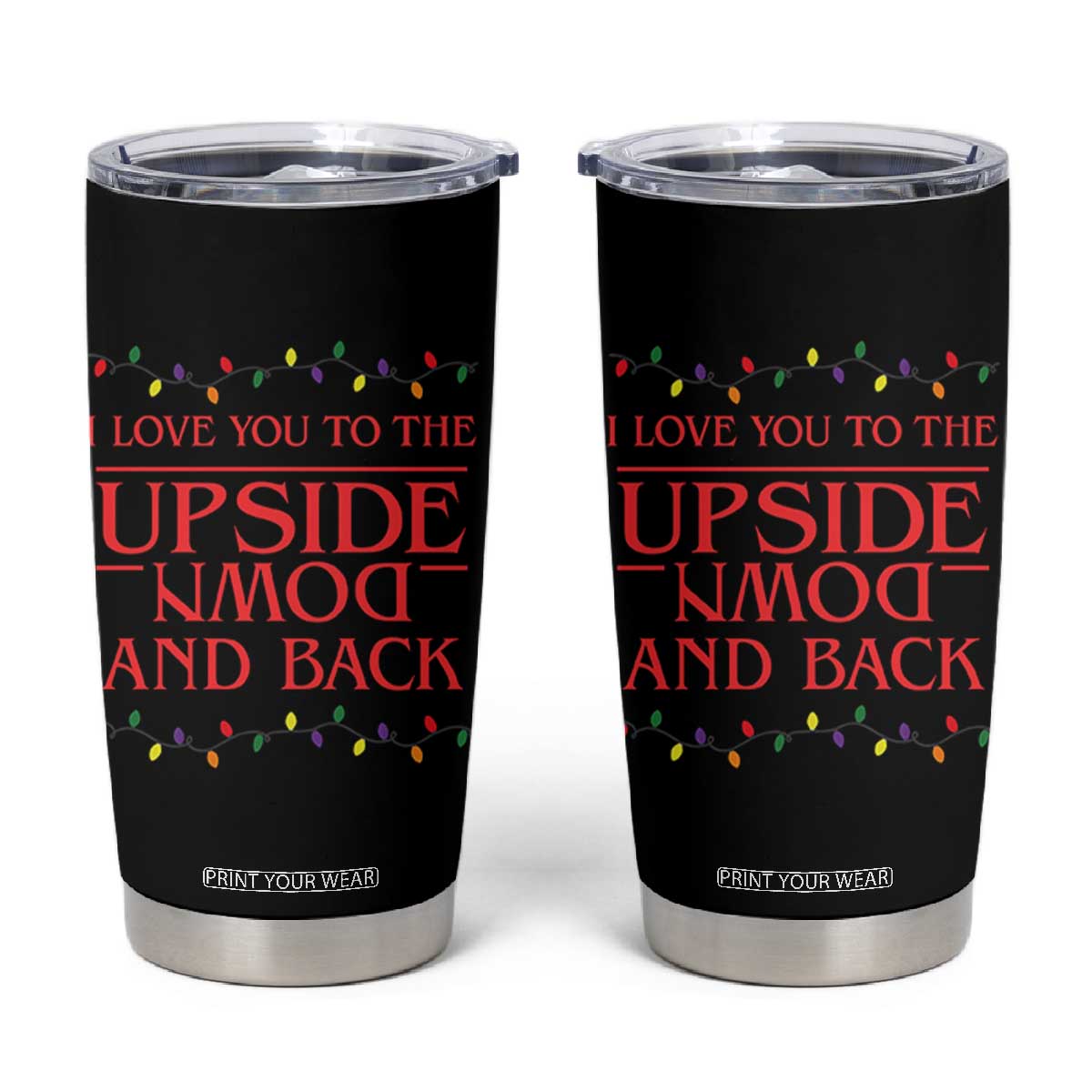 I Love You To The Upside Down Stranger Christmas Tumbler Cup And Back Ugly Xmas Lights TS10 Black Print Your Wear