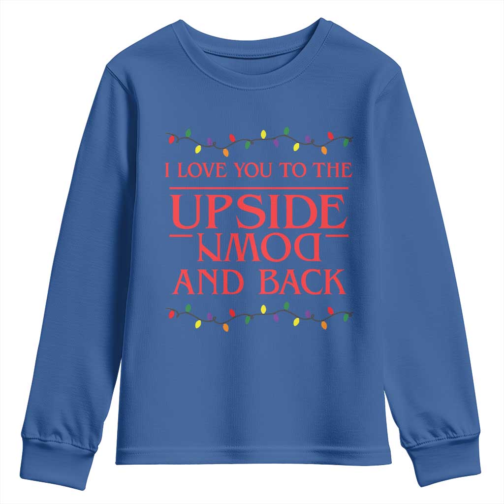 I Love You To The Upside Down Stranger Christmas Youth Sweatshirt And Back Ugly Xmas Lights TS10 Royal Blue Print Your Wear
