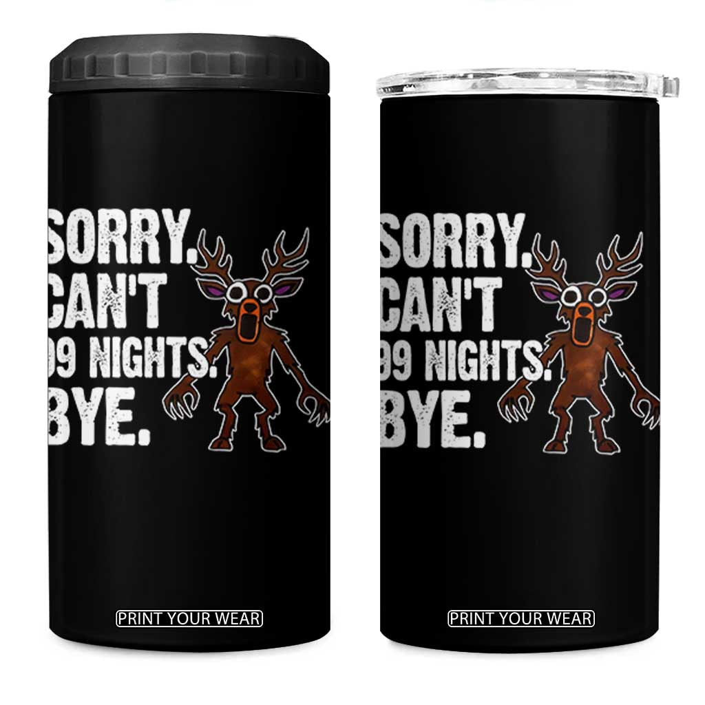 Sorry Cant 99 Nights Bye In The Forest 4 in 1 Can Cooler Tumbler Funny Gamer Gift TS10 One Size: 16 oz Black Print Your Wear