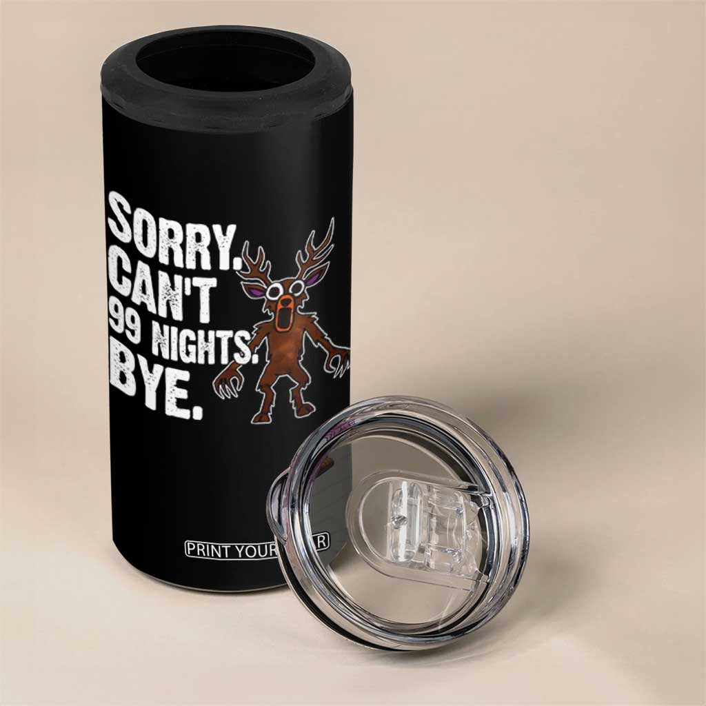 Sorry Cant 99 Nights Bye In The Forest 4 in 1 Can Cooler Tumbler Funny Gamer Gift TS10 Print Your Wear