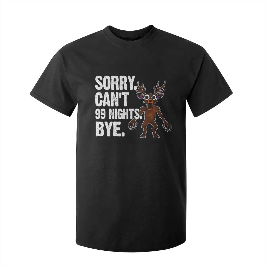 Sorry Cant 99 Nights Bye In The Forest T Shirt For Kid Funny Gamer Gift TS10 Black Print Your Wear