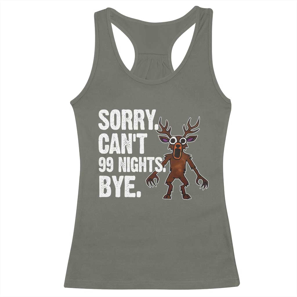 Sorry Cant 99 Nights Bye In The Forest Racerback Tank Top Funny Gamer Gift TS10 Military Green Print Your Wear