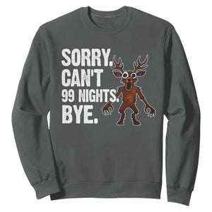 Sorry Cant 99 Nights Bye In The Forest Sweatshirt Funny Gamer Gift TS10 Dark Heather Print Your Wear